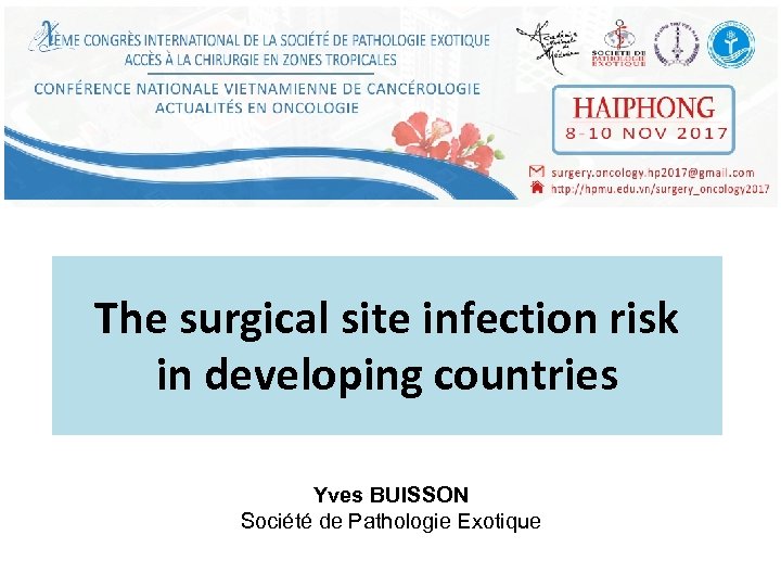 The surgical site infection risk in developing countries Yves BUISSON Société de Pathologie Exotique