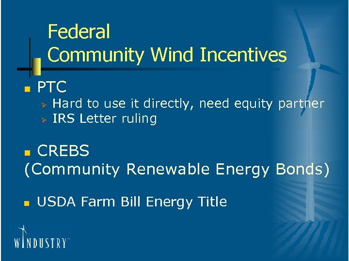 Federal Community Wind Incentives n PTC Ø Ø Hard to use it directly, need