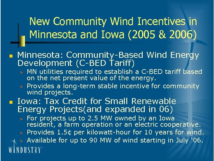 New Community Wind Incentives in Minnesota and Iowa (2005 & 2006) n Minnesota: Community-Based