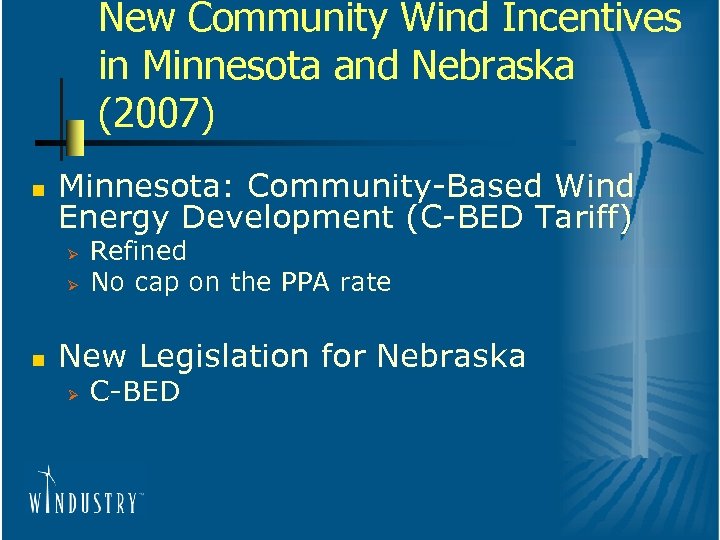 New Community Wind Incentives in Minnesota and Nebraska (2007) n Minnesota: Community-Based Wind Energy