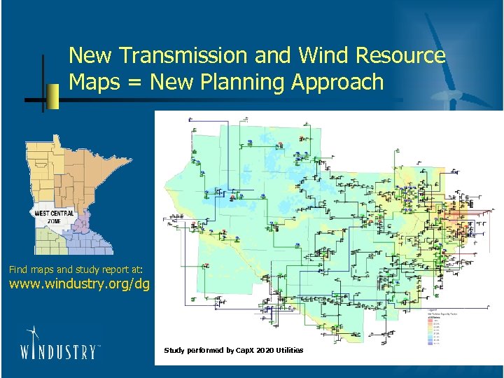 New Transmission and Wind Resource Maps = New Planning Approach Find maps and study