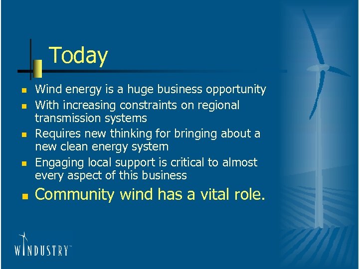 Today n n n Wind energy is a huge business opportunity With increasing constraints