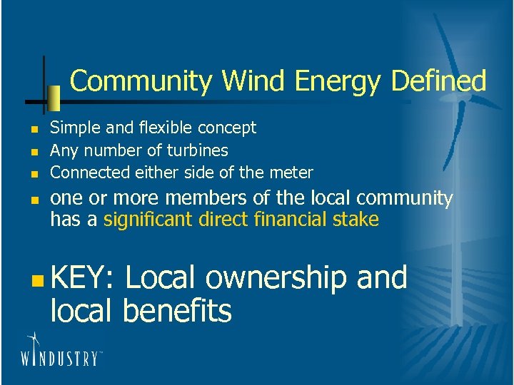 Community Wind Energy Defined n n n Simple and flexible concept Any number of