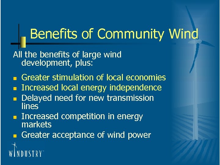 Benefits of Community Wind All the benefits of large wind development, plus: n n