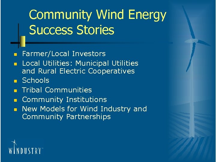 Community Wind Energy Success Stories n n n Farmer/Local Investors Local Utilities: Municipal Utilities