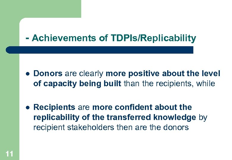 - Achievements of TDPIs/Replicability l l 11 Donors are clearly more positive about the