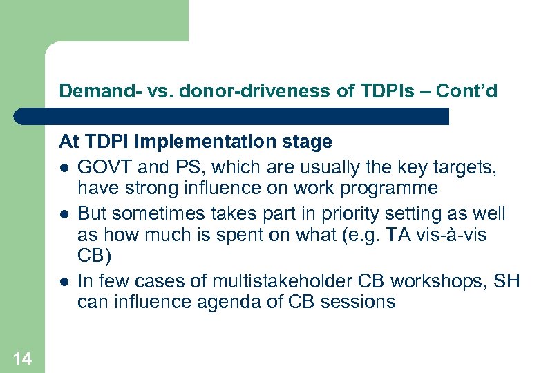 Demand- vs. donor-driveness of TDPIs – Cont’d At TDPI implementation stage l GOVT and