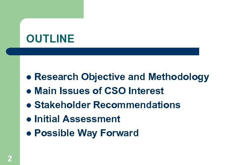 OUTLINE Research Objective and Methodology l Main Issues of CSO Interest l Stakeholder Recommendations