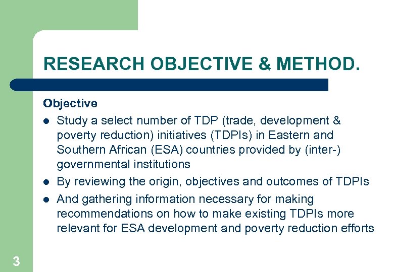 RESEARCH OBJECTIVE & METHOD. Objective l Study a select number of TDP (trade, development