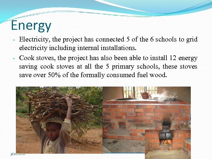 Energy - Electricity, the project has connected 5 of the 6 schools to grid