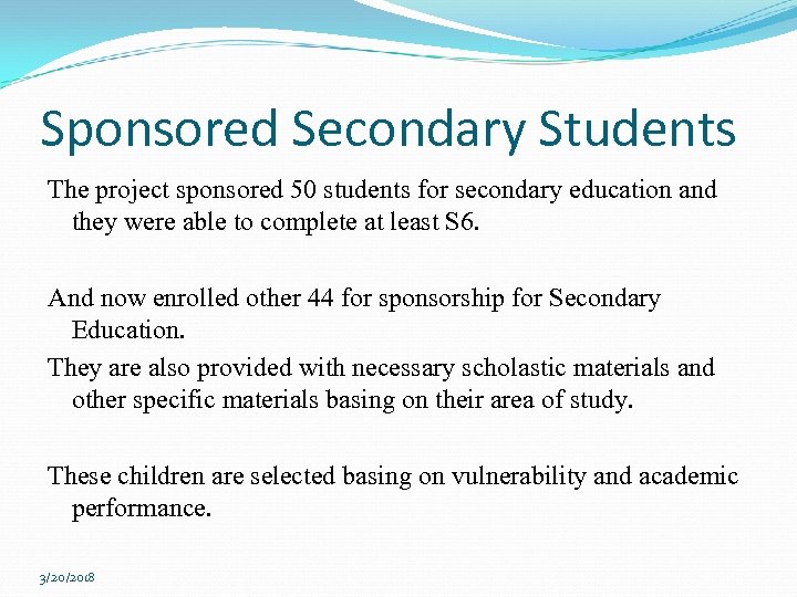 Sponsored Secondary Students The project sponsored 50 students for secondary education and they were