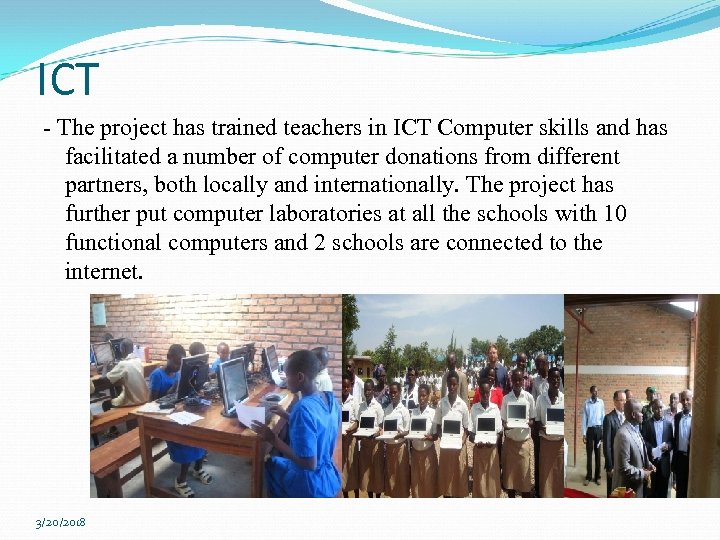 ICT - The project has trained teachers in ICT Computer skills and has facilitated