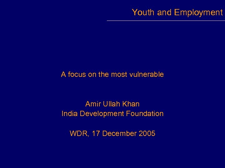 Youth and Employment A focus on the most vulnerable Amir Ullah Khan India Development