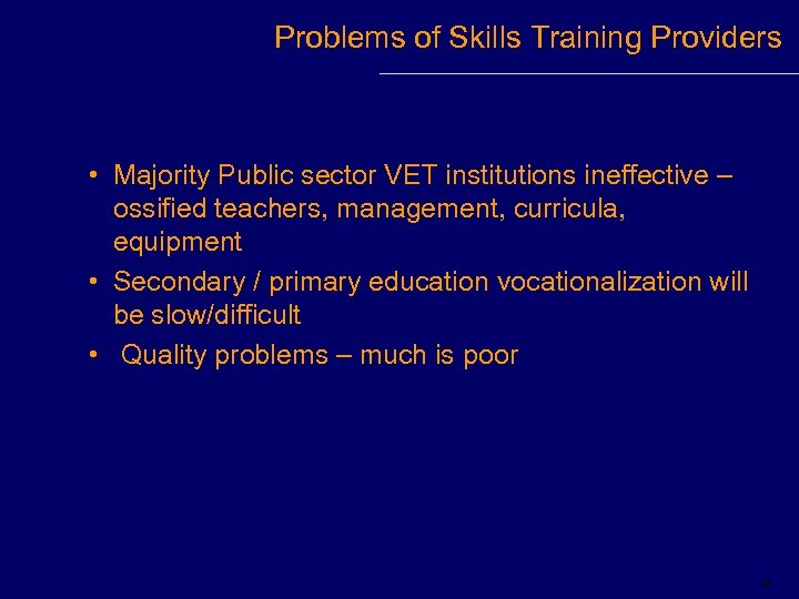 Problems of Skills Training Providers • Majority Public sector VET institutions ineffective – ossified