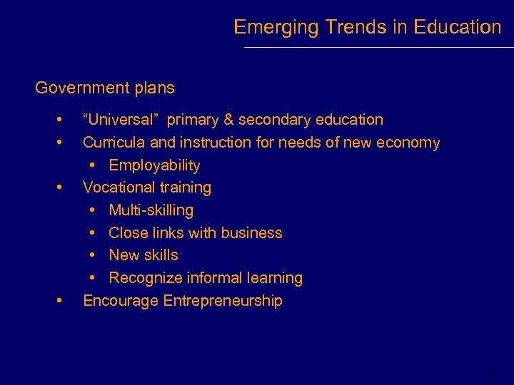 Emerging Trends in Education Government plans • • “Universal” primary & secondary education Curricula