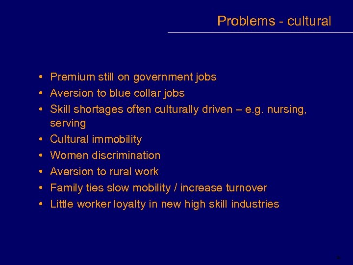Problems - cultural • Premium still on government jobs • Aversion to blue collar