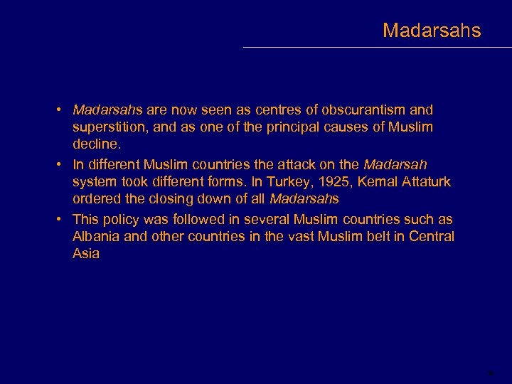 Madarsahs • Madarsahs are now seen as centres of obscurantism and superstition, and as