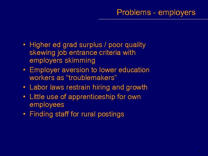 Problems - employers • Higher ed grad surplus / poor quality skewing job entrance