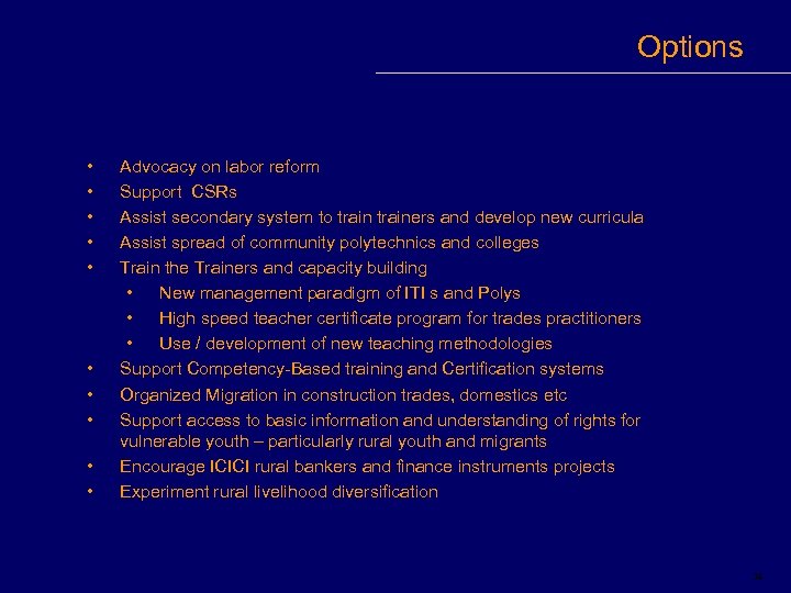 Options • • • Advocacy on labor reform Support CSRs Assist secondary system to