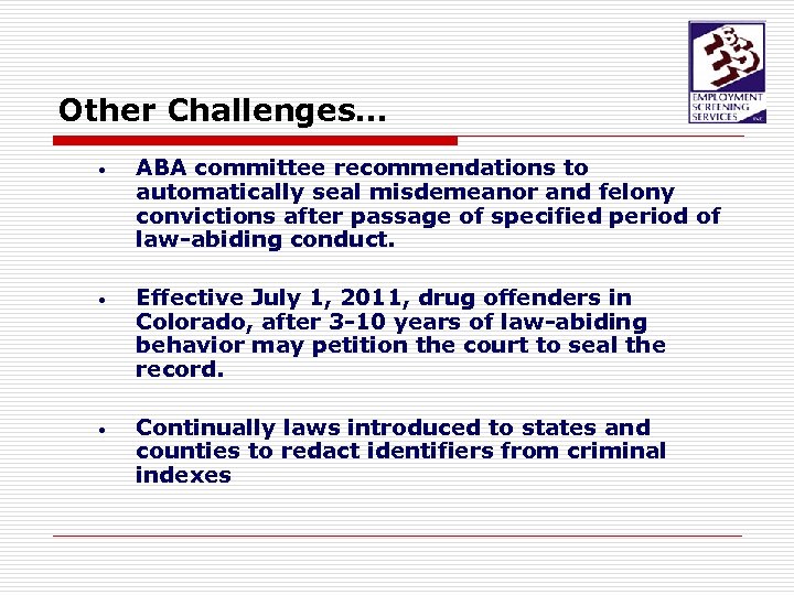 Other Challenges… • ABA committee recommendations to automatically seal misdemeanor and felony convictions after