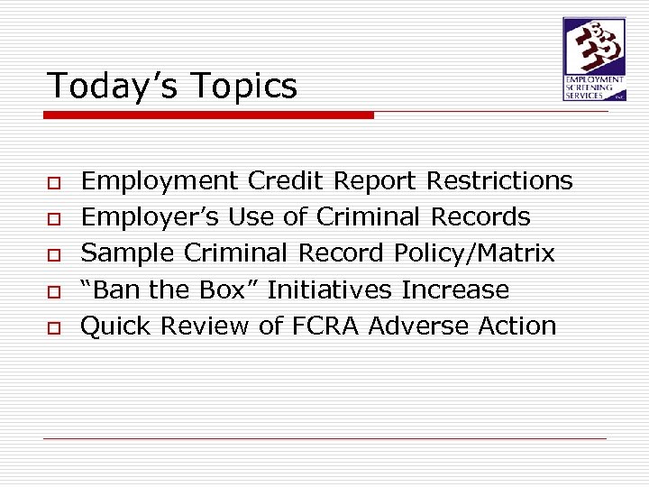 Today’s Topics o o o Employment Credit Report Restrictions Employer’s Use of Criminal Records