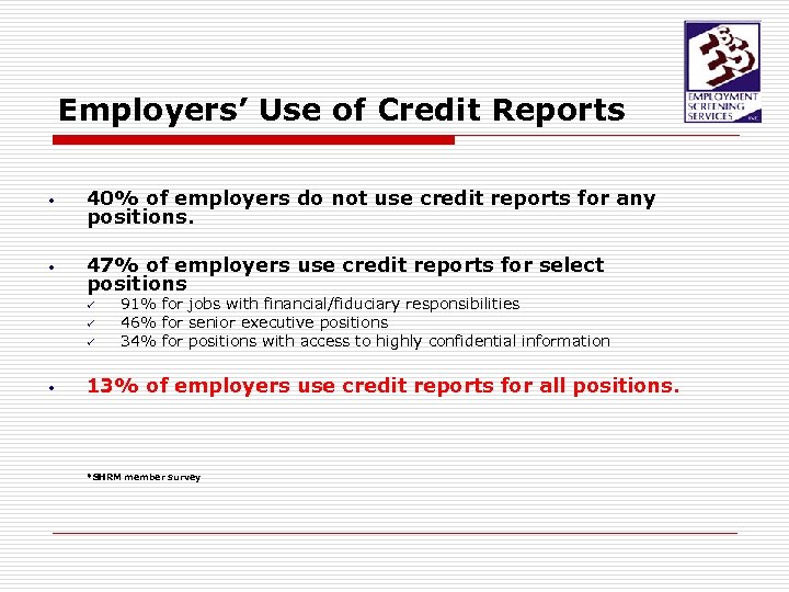 Employers’ Use of Credit Reports • 40% of employers do not use credit reports