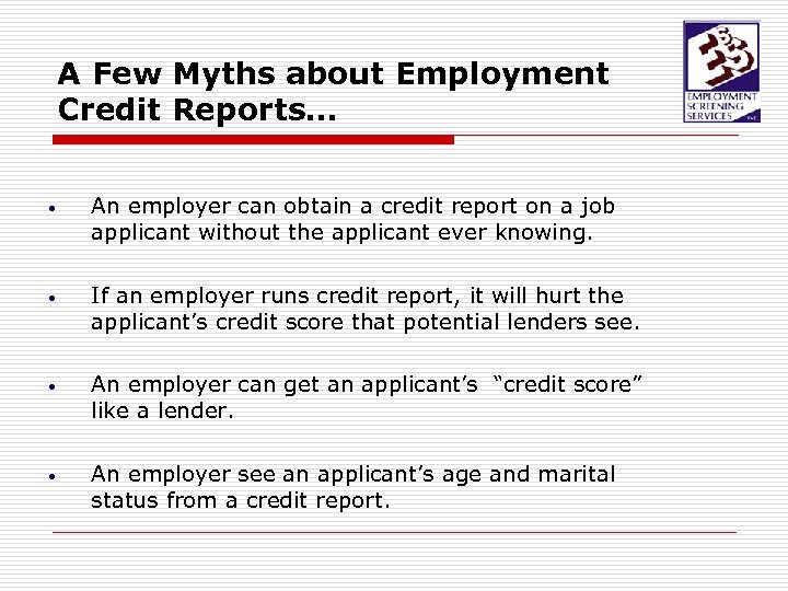 A Few Myths about Employment Credit Reports… • An employer can obtain a credit