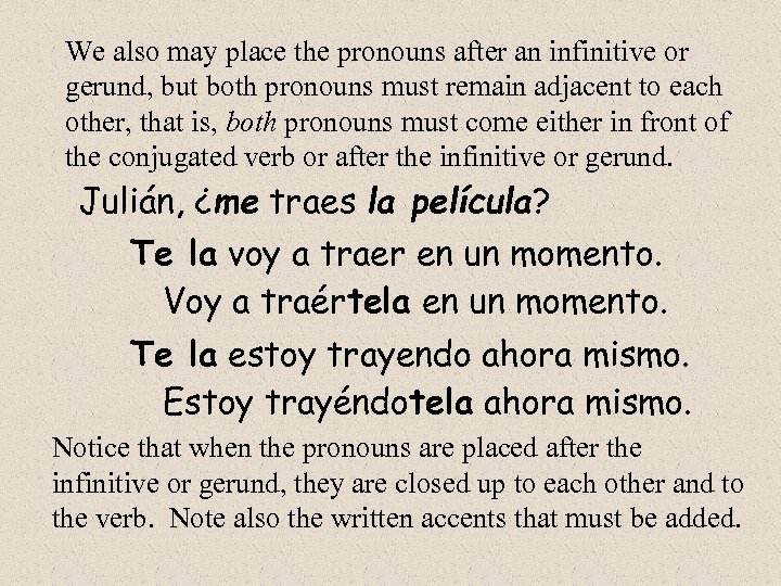 We also may place the pronouns after an infinitive or gerund, but both pronouns