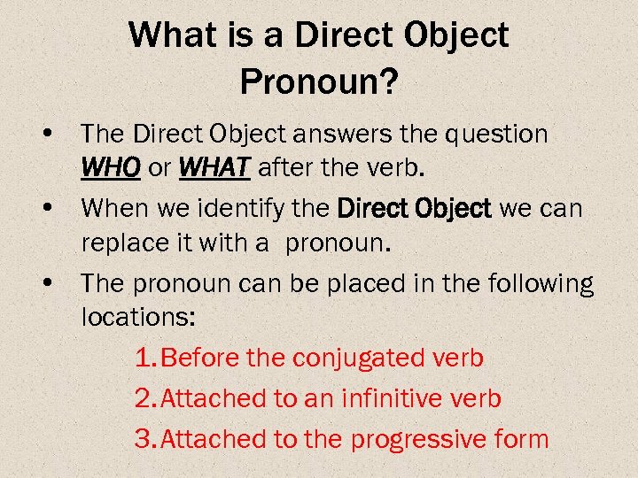 What is a Direct Object Pronoun? • The Direct Object answers the question WHO
