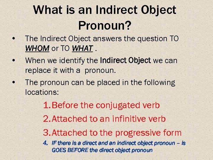 What is an Indirect Object Pronoun? • • • The Indirect Object answers the