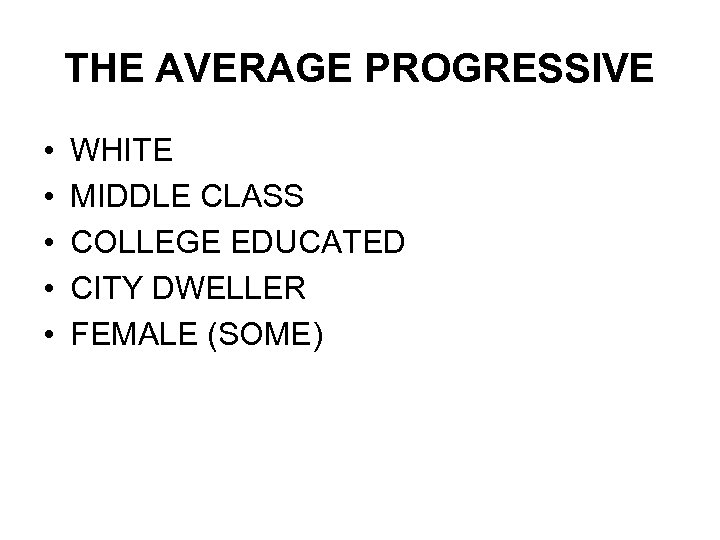 THE AVERAGE PROGRESSIVE • • • WHITE MIDDLE CLASS COLLEGE EDUCATED CITY DWELLER FEMALE