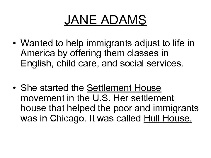 JANE ADAMS • Wanted to help immigrants adjust to life in America by offering