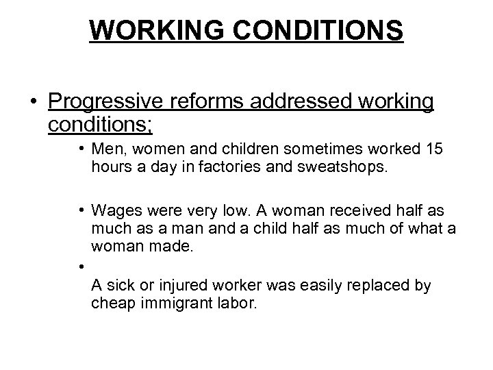 WORKING CONDITIONS • Progressive reforms addressed working conditions; • Men, women and children sometimes