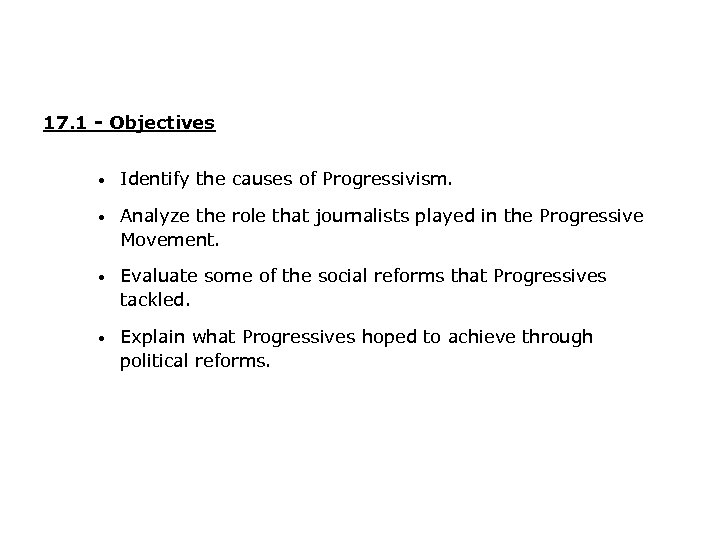 17. 1 - Objectives • Identify the causes of Progressivism. • Analyze the role