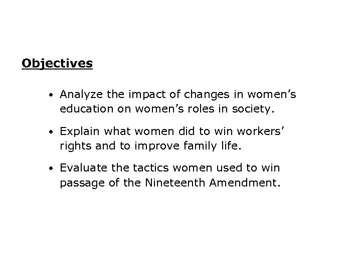 Objectives • Analyze the impact of changes in women’s education on women’s roles in