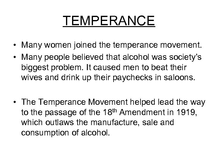 TEMPERANCE • Many women joined the temperance movement. • Many people believed that alcohol