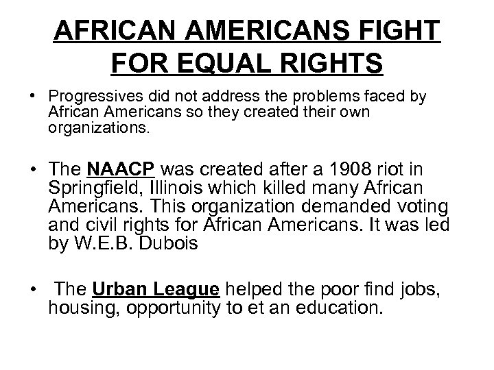 AFRICAN AMERICANS FIGHT FOR EQUAL RIGHTS • Progressives did not address the problems faced