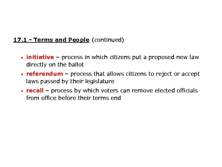 17. 1 - Terms and People (continued) • initiative – process in which citizens