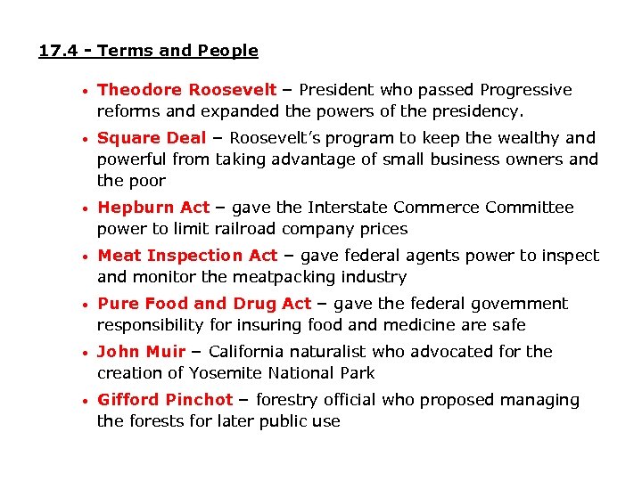 17. 4 - Terms and People • Theodore Roosevelt – President who passed Progressive