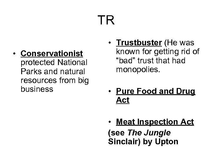 TR • Conservationist protected National Parks and natural resources from big business • Trustbuster