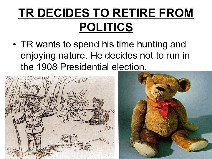 TR DECIDES TO RETIRE FROM POLITICS • TR wants to spend his time hunting