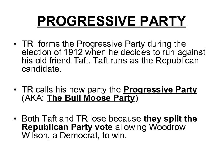 PROGRESSIVE PARTY • TR forms the Progressive Party during the election of 1912 when