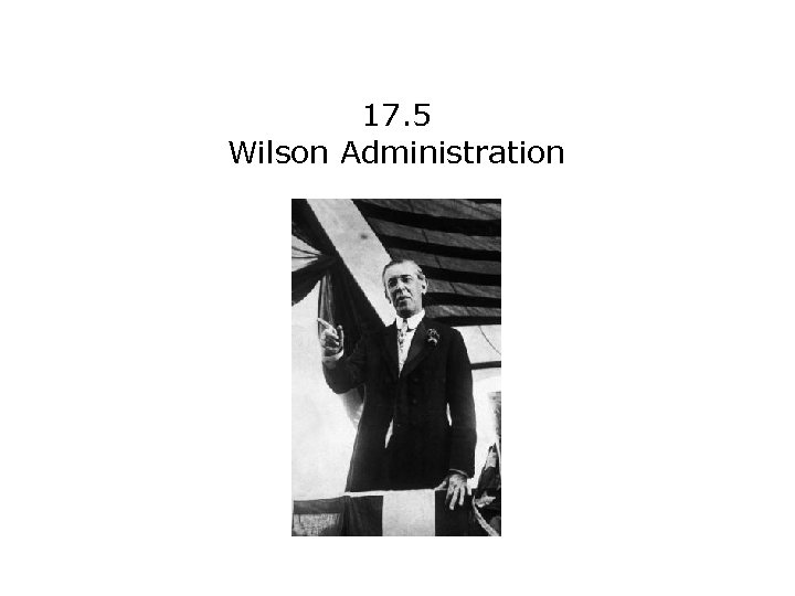 17. 5 Wilson Administration 