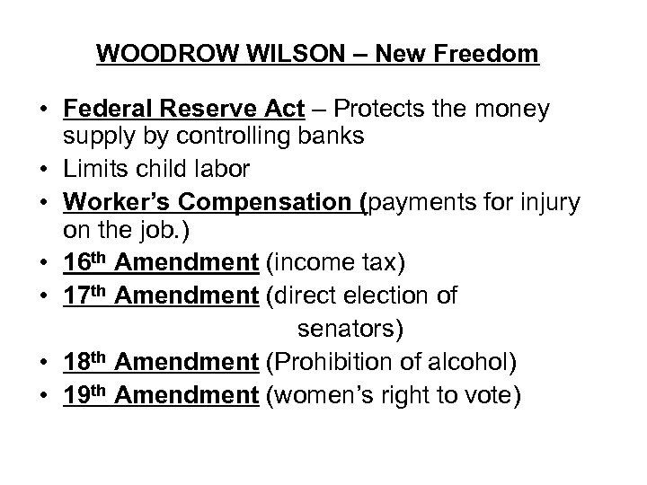 WOODROW WILSON – New Freedom • Federal Reserve Act – Protects the money supply