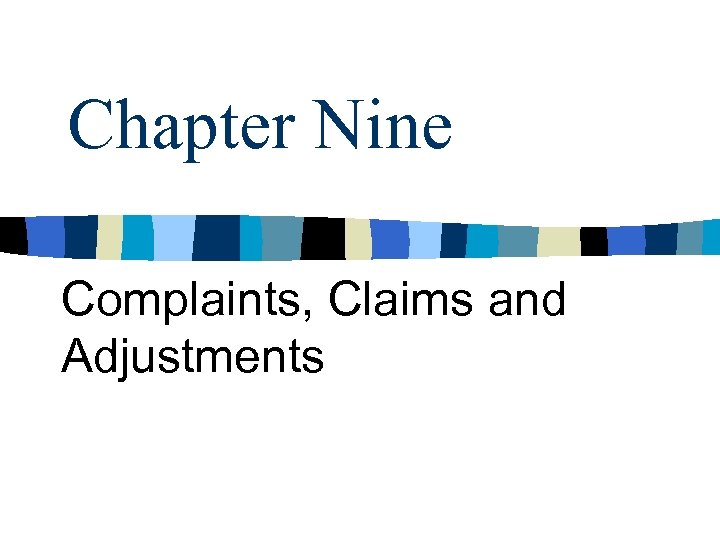 Chapter Nine Complaints, Claims and Adjustments 