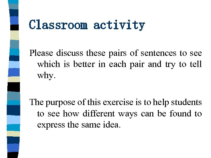 Classroom activity Please discuss these pairs of sentences to see which is better in