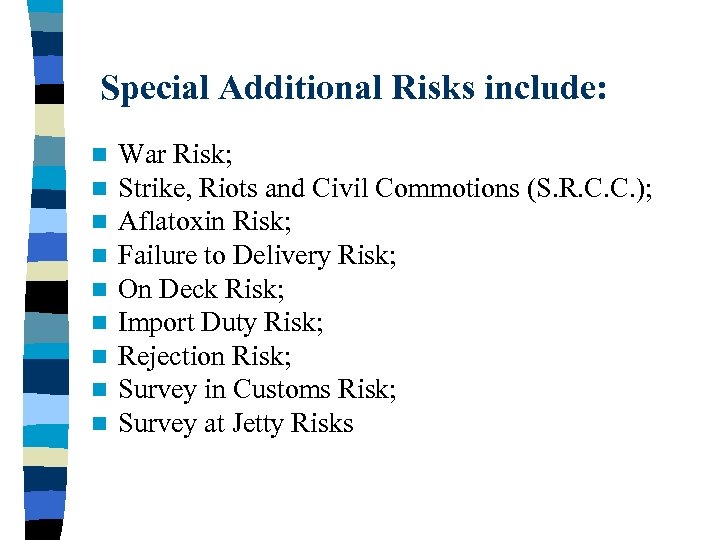  Special Additional Risks include: n n n n n War Risk; Strike, Riots