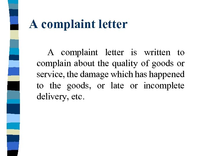 A complaint letter is written to complain about the quality of goods or service,