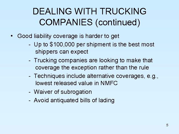 DEALING WITH TRUCKING COMPANIES (continued) • Good liability coverage is harder to get -