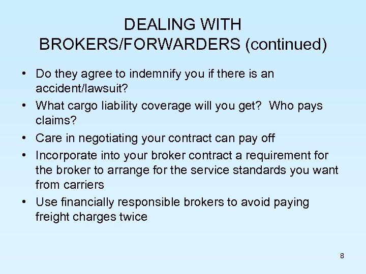 DEALING WITH BROKERS/FORWARDERS (continued) • Do they agree to indemnify you if there is